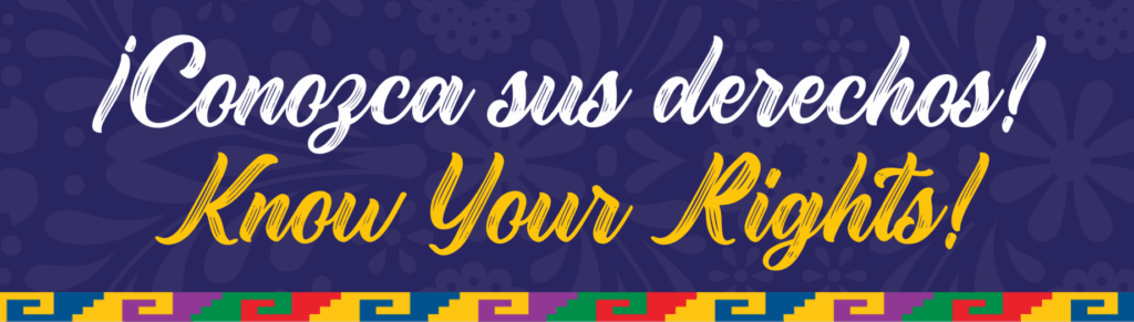 Conozca sus derechos! Know Your Rights!